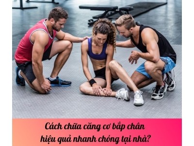 Cách chữa căng cơ bắp chân hiệu quả nhanh chóng tại nhà?