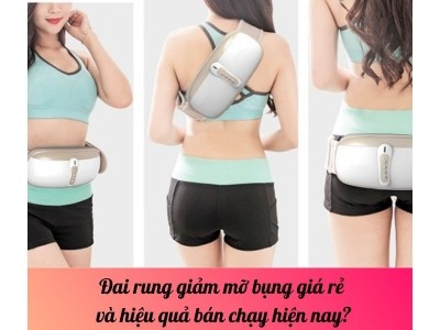 Đai rung giảm mỡ bụng giá rẻ và hiệu quả bán chạy hiện nay?