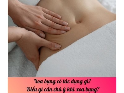 Xoa bụng có tác dụng gì? Điều gì cần chú ý khi xoa bụng?