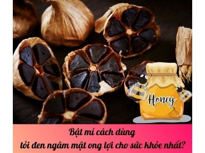 Bật mí cách dùng tỏi đen ngâm mật ong lợi cho sức khỏe nhất?