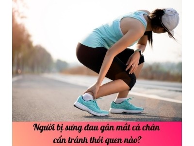 Người bị sưng đau gân mắt cá chân cần tránh thói quen nào?