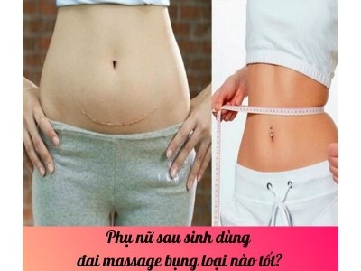 Phụ nữ sau sinh sinh dùng đai massage bụng loại nào tốt?