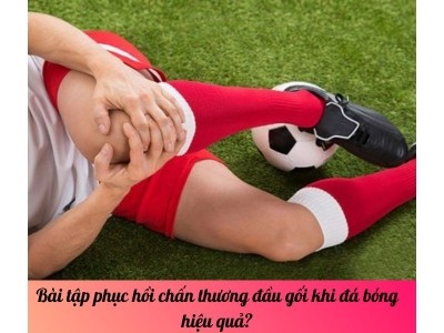 Bài tập phục hồi chấn thương đầu gối khi đá bóng hiệu quả?