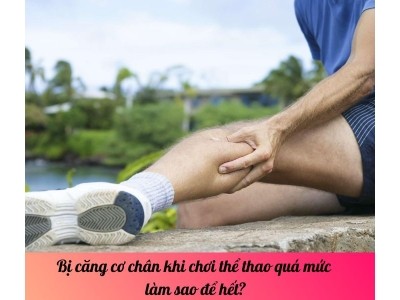 Bị căng cơ chân khi chơi thể thao quá mức làm sao để hết?