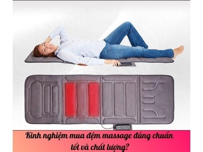 Kinh nghiệm mua đệm massage đúng chuẩn tốt và chất lượng?