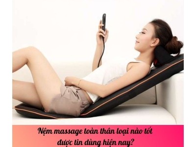 Nệm massage toàn thân loại nào tốt được tin dùng hiện nay?