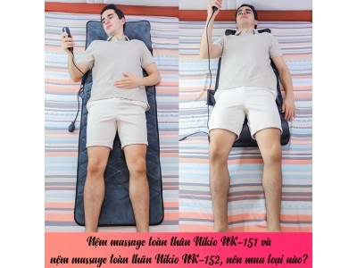 Nệm massage toàn thân Nikio NK-151 và nệm massage toàn thân Nikio NK-152, nên mua loại nào?