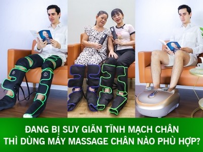 Đang bị suy giãn tĩnh mạch chân thì dùng máy massage chân nào phù hợp?