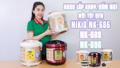 Hướng dẫn cách lắp khay và sử dụng nồi làm tỏi đen Nikio NK-688, NK-696, NK-686